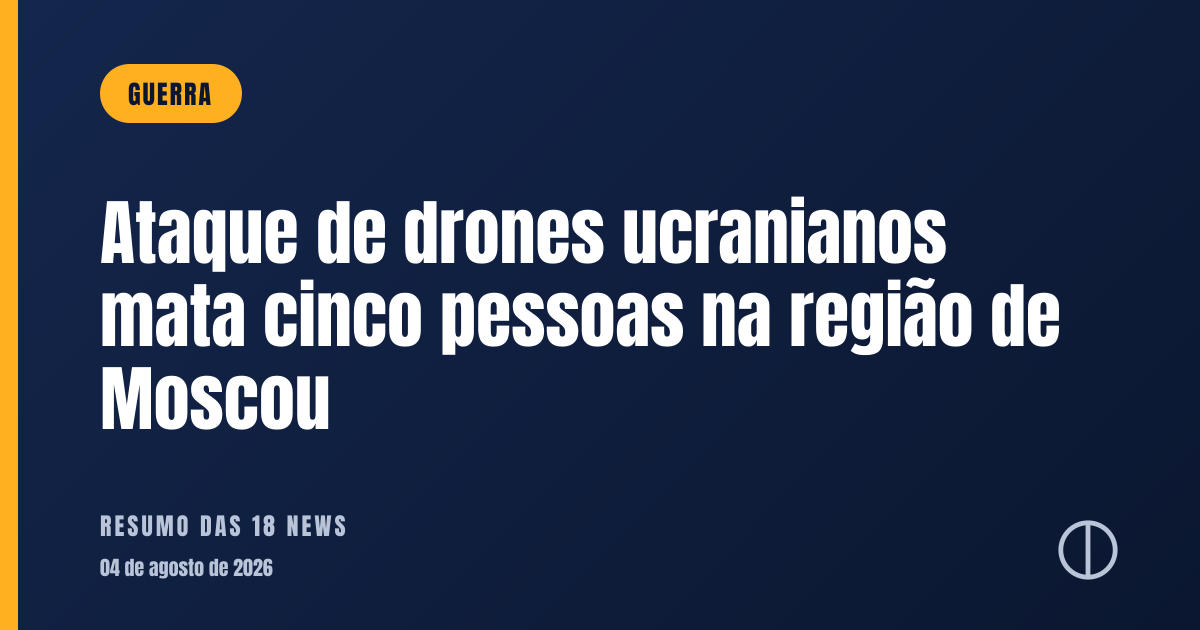 Ataque de drones ucranianos mata cinco pessoas na região de Moscou