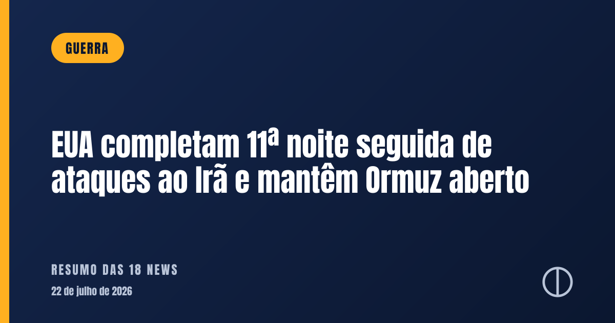 EUA completam 11ª noite seguida de ataques ao Irã e mantêm Ormuz aberto